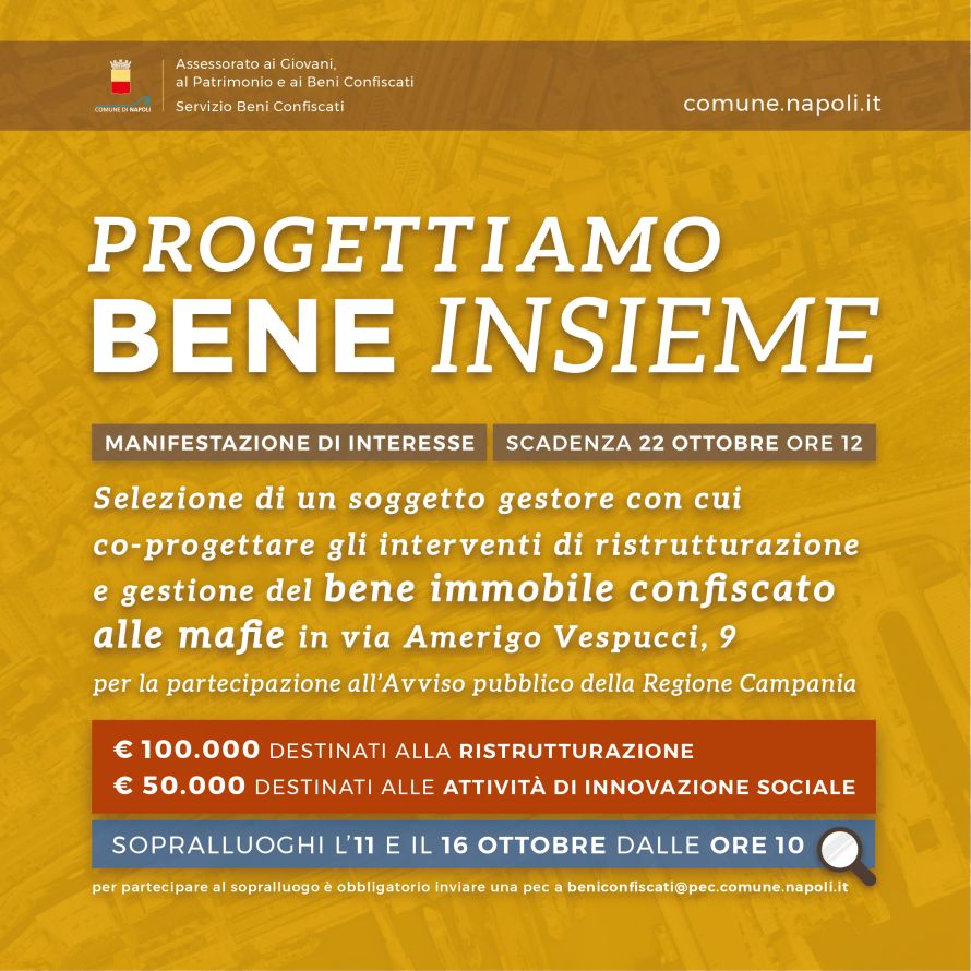Manifestazione di interesse finalizzata alla selezione di un soggetto gestore con cui co-progettare gli interventi di ristrutturazione e gestione del bene immobile confiscato sito in via Amerigo Vespucci 9 ai fini della partecipazione all’Avviso pubblico della Regione Campania denominato “Legge Regionale del 16 aprile 2012, n. 7 e ss.mm.ii. Avviso pubblico a favore dei Comuni per il finanziamento di progetti di riutilizzo di beni confiscati e azioni per le start up di innovazione sociale ed economia sociale”